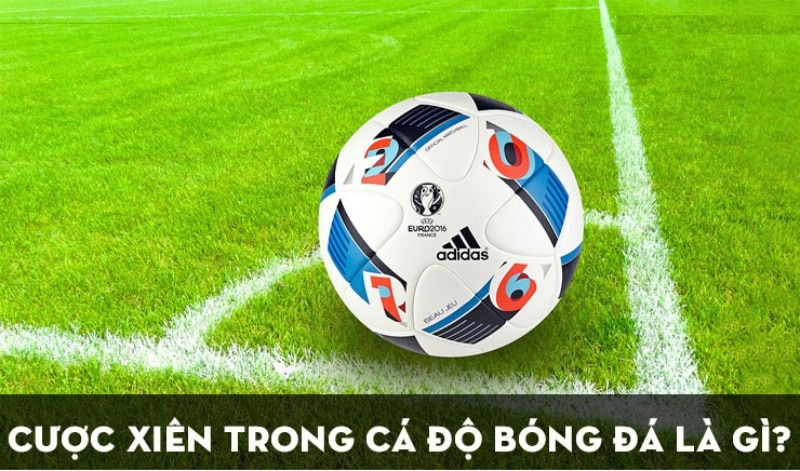 ĐẶT CƯỢC KÈO XIÊN BÓNG ĐÁ – SOI KÈO XIÊN